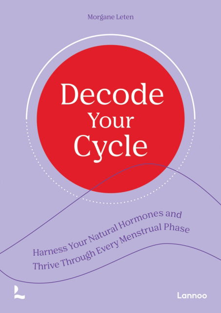 Cover for Morgane Leten · Decode Your Cycle: Harness Your Natural Hormones And Thrive Through Every Menstrual Phase (Paperback Book) (2025)