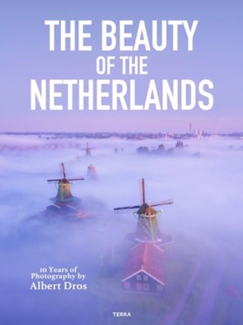 Cover for Albert Dros · The Beauty of the Netherlands: 10 Years of Photography by Albert Dros (Innbunden bok) (2024)