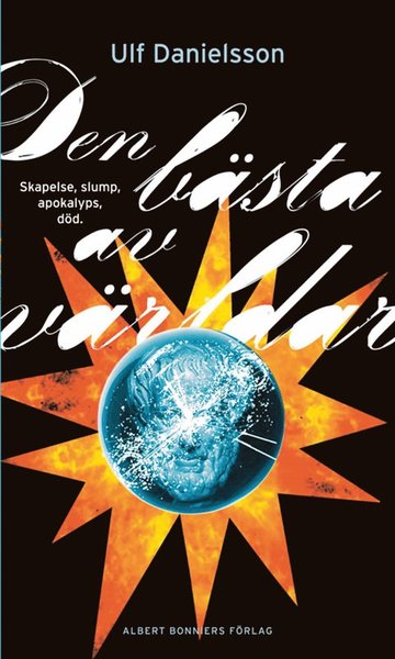 Cover for Ulf Danielsson · Den bästa av världar : skapelse, slump, apokalyps, död (ePUB) (2012)