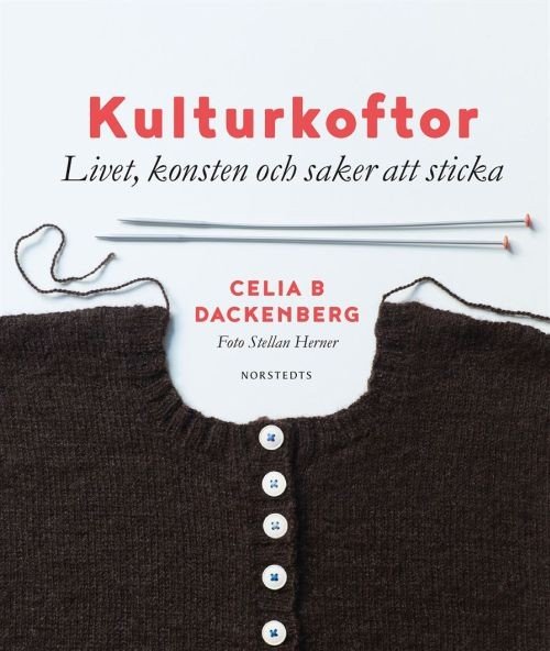 Kulturkoftor : livet, konsten och saker att sticka - Dackenberg Celia B. - Kirjat - Norstedts - 9789113073989 - torstai 7. syyskuuta 2017