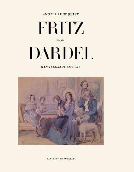 Cover for Angela Rundquist · Fritz von Dardel : han tecknade sitt liv (Innbunden bok) (2015)