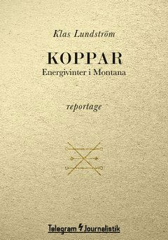 Telegram Journalistik: Koppar : energivinter i Montana - Klas Lundström - Bücher - Telegram Förlag - 9789174236989 - 13. Oktober 2014