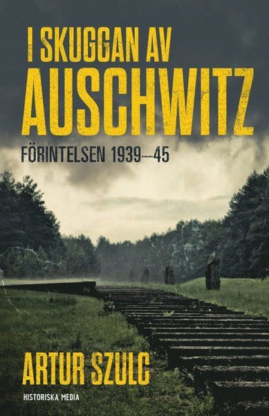 Cover for Szulc Artur · I skuggan av Auschwitz : förintelsen 1939-45 (Paperback Bog) (2016)