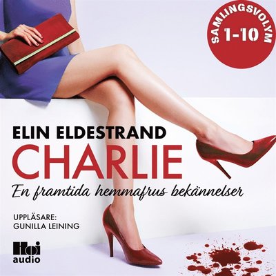 Cover for Elin Eldestrand · En framtida hemmafrus bekännelser: Charlie: 10 noveller Samlingsvolym (Audiobook (MP3)) (2019)