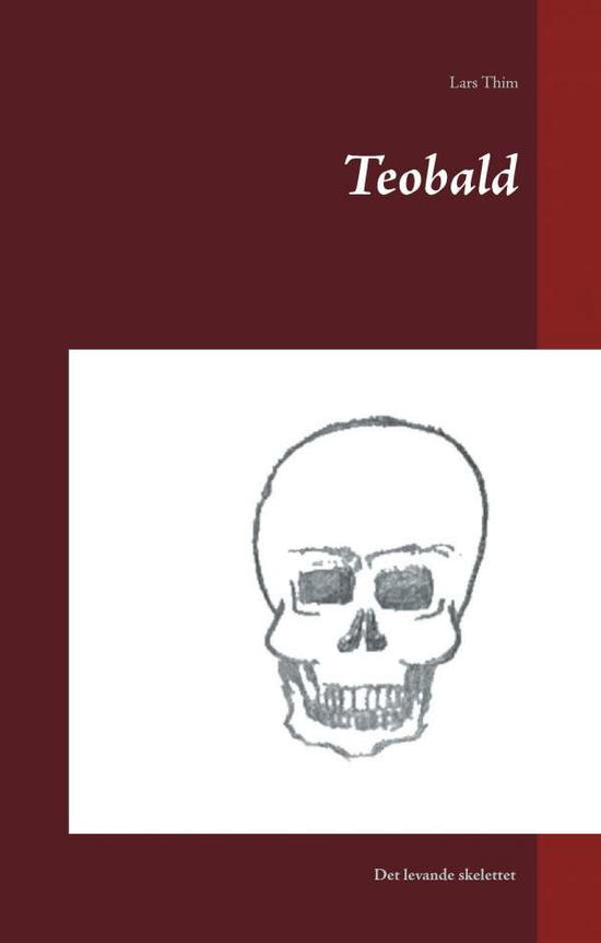 Cover for Lars Thim · Teobald : det levande skelettet (Hardcover Book) (2017)