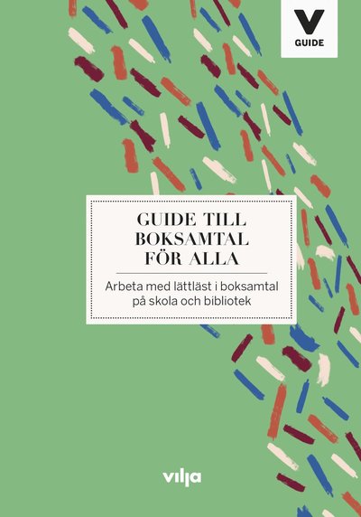 Vilja Guide: Guide till boksamtal för alla : arbeta med lättläst i boksamtal på skola och bibliotek - Anna Dahlström - Books - Vilja förlag - 9789177235989 - August 13, 2018