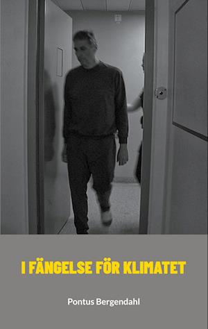 I fängelse för klimatet - Pontus Bergendahl - Books - BoD - 9789180808989 - June 24, 2025