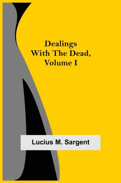 Cover for Lucius M Sargent · Dealings with the Dead, Volume I (Paperback Book) (2021)