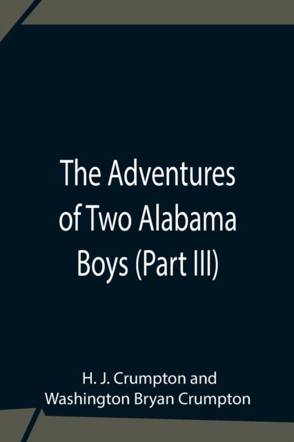 The Adventures Of Two Alabama Boys (Part III) - H J Crumpton - Books - Alpha Edition - 9789354755989 - July 5, 2021