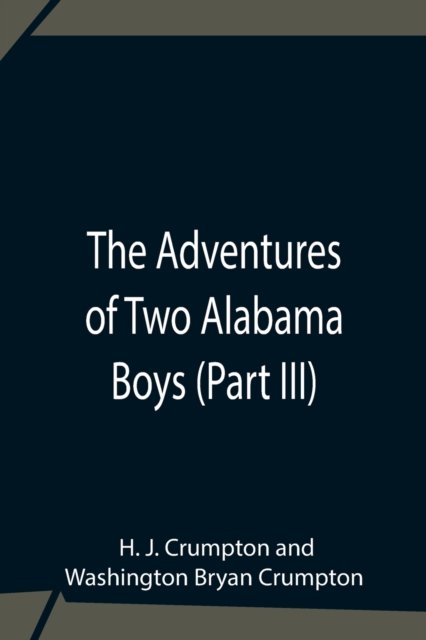 Cover for H J Crumpton · The Adventures Of Two Alabama Boys (Part III) (Paperback Bog) (2021)