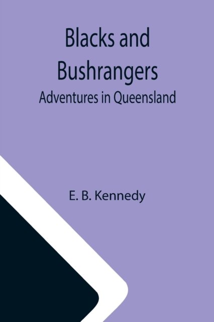 Blacks and Bushrangers - E B Kennedy - Books - Alpha Edition - 9789355112989 - October 8, 2021