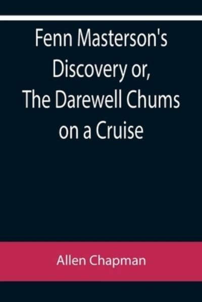 Cover for Allen Chapman · Fenn Masterson's Discovery or, The Darewell Chums on a Cruise (Pocketbok) (2022)