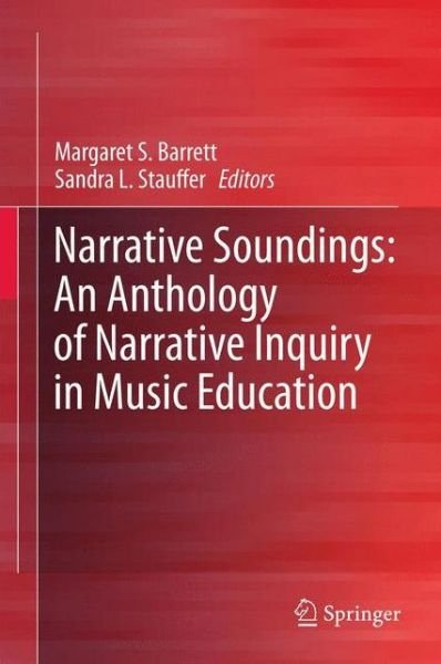 Barrett, Margaret S, Professor · Narrative Soundings: An Anthology of Narrative Inquiry in Music Education (Inbunden Bok) (2012)