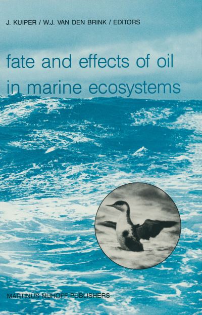 Cover for J Kuiper · Fate and Effects of Oil in Marine Ecosystems: Proceedings of the Conference on Oil Pollution Organized under the auspices of the International Association on Water Pollution Research and Control (IAWPRC) by the Netherlands Organization for Applied Scienti (Paperback Book) [Softcover reprint of the original 1st ed. 1987 edition] (2011)