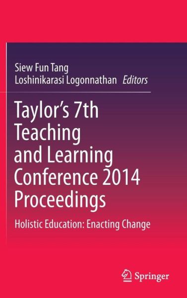 Cover for Siew Fun Tang · Taylor's 7th Teaching and Learning Conference 2014 Proceedings: Holistic Education: Enacting Change (Hardcover Book) [2015 edition] (2015)