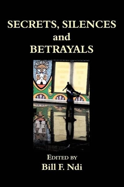 Cover for Bill F Ndi · Secrets, Silences and Betrayals (Paperback Book) (2015)
