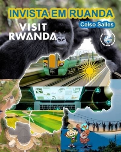INVISTA EM RUANDA - VISIT RWANDA - Celso Salles: Colecao Invista Em Africa - Celso Salles - Książki - Blurb - 9798210013989 - 25 kwietnia 2024