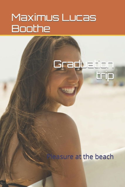 Cover for Boothe Maximus Lucas Boothe · Graduation trip: Pleasure at the beach (Paperback Book) (2022)