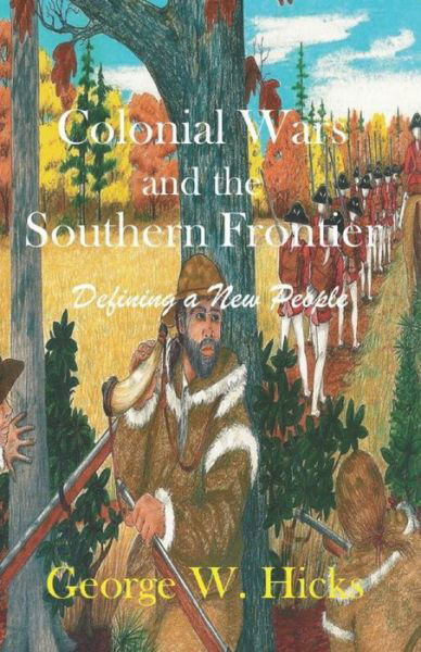 Cover for George W Hicks · Colonial Wars and the Southern Frontier: Defining a New People (Paperback Book) (2022)