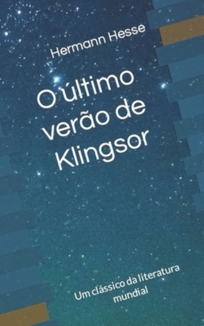 O ultimo verao de Klingsor: Um classico da literatura mundial - Hermann Hesse - Books - Independently Published - 9798417247989 - February 14, 2022