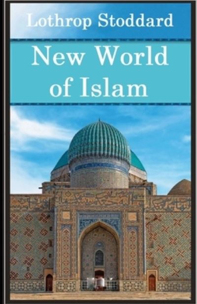 Cover for Lothrop Stoddard · New World of Islam illustrated (Paperback Book) (2021)