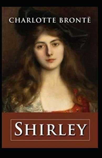 Shirley Annotated - Charlotte Bronte - Boeken - Independently Published - 9798519895989 - 13 juni 2021