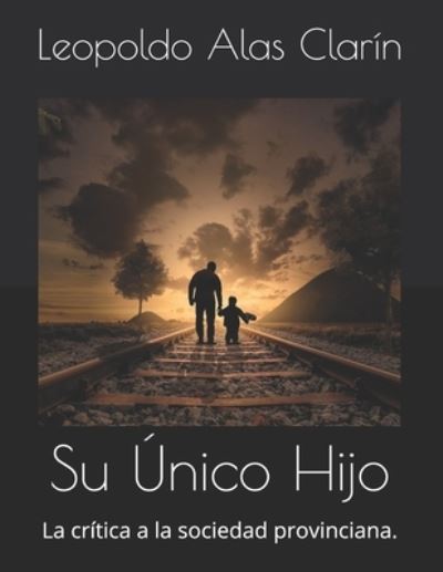 Cover for Leopoldo Alas Clarin · Su Unico Hijo (Paperback Book) (2020)