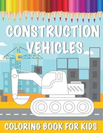 Cover for Fine Bee Publishing · Construction Vehicles Coloring Book For Kids (Paperback Book) (2020)