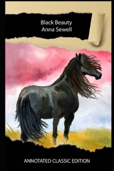 Black Beauty Book By Anna Sewell Annotated Classic Edition - Anna Sewell - Książki - Independently Published - 9798598836989 - 22 stycznia 2021