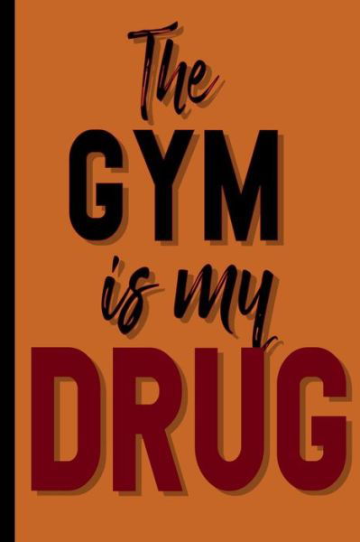 The Gym Is My Drug - Gdimido Art - Libros - Independently Published - 9798605701989 - 28 de enero de 2020