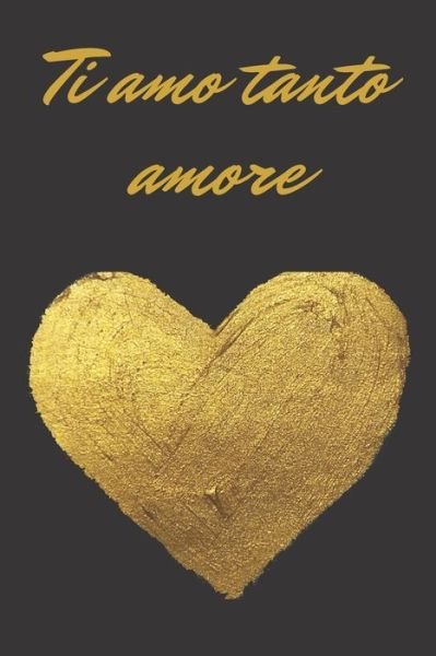 Cover for Bel Quaderno · Ti amo tanto amore - oro e nero (Paperback Book) (2020)