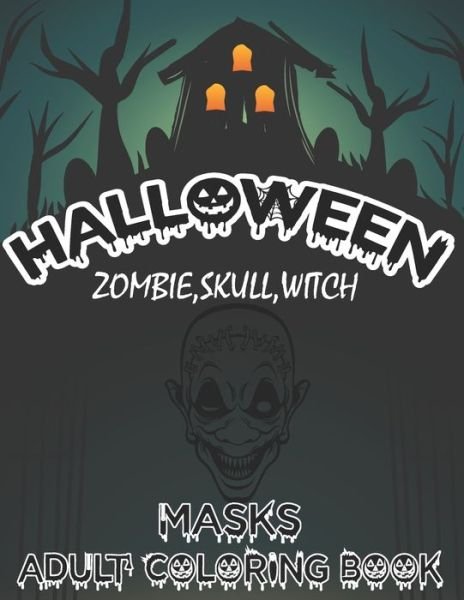 Cover for Blue Zine Publishing · Halloween Zombie, Skull, Witch Masks Adult Coloring Book (Pocketbok) (2020)