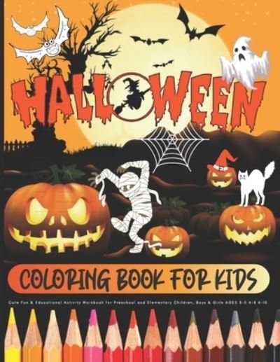 Cover for Cute Kidd Colo Orex Publishing Group · HALLOWEEN - Coloring Book for Kids / Cute Fun &amp; Educational Activity Workbook for Preschool and Elementary Children, Boys &amp; Girls AGES 3-5 4-8 6-10 (Paperback Bog) (2020)