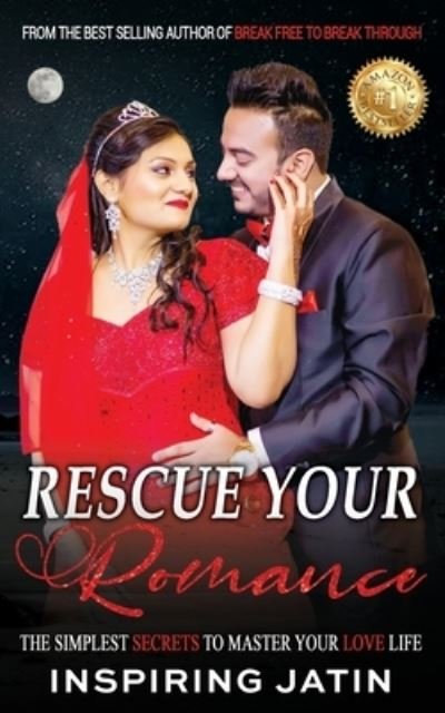 Rescue Your Romance: The Simplest Secrets To Master Your Love Life - Inspiring Jatin - Books - Independently Published - 9798714151989 - February 28, 2021