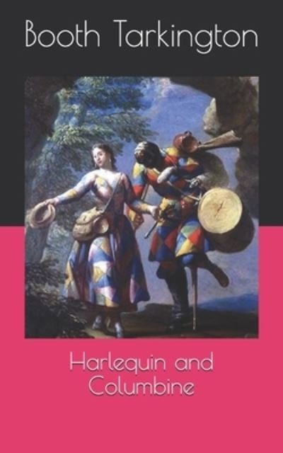 Harlequin and Columbine - Booth Tarkington - Livres - INDEPENDENTLY PUBLISHED - 9798716863989 - 18 avril 2021