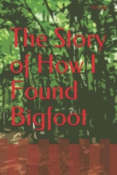 Cover for H E Dawes Xist · The Story of How I Found Bigfoot (Pocketbok) (2021)