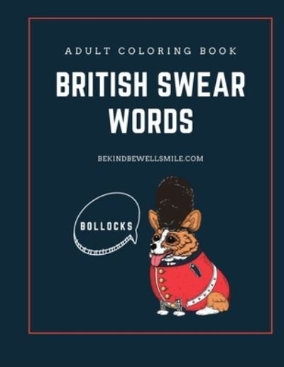 Cover for Bekind Bewell Smile · Adult Coloring Book British Swear Words Adult by bekindbewellsmile.com: Adult Coloring Book boredom buster (Paperback Bog) (2021)
