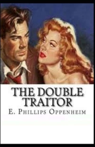 The Double Traitor Illustrated - E Phillips Oppenheim - Bøger - Independently Published - 9798731189989 - 31. marts 2021