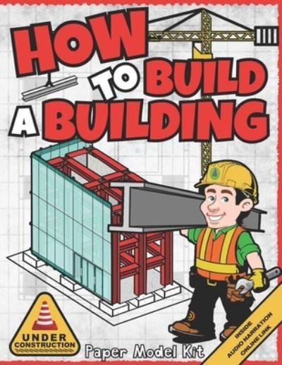 How To Build A Building: Paper Model Kit For Kids To Learn Construction Methods and Building Techniques - Square Root of Squid Publishing - Bøker - Independently Published - 9798731457989 - 1. april 2021