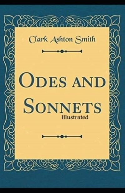 Odes and Sonnets Illustrated - Clark Ashton Smith - Books - Independently Published - 9798733750989 - April 6, 2021