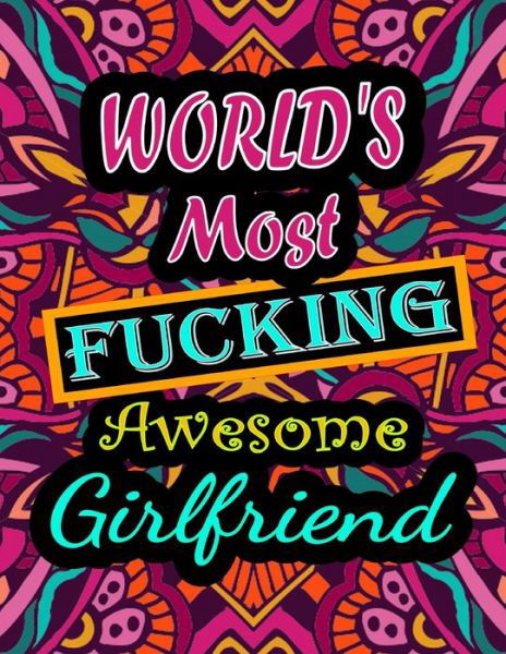 Cover for Thomas Alpha · World's Most Fucking Awesome girlfriend: adult coloring book - A Sweary girlfriend Coloring Book and Mandala coloring pages - Gift Idea for girlfriend birthday - Funny, Snarky, Swear Word Coloring book for adults - (girlfriend gifts) (Paperback Book) (2021)