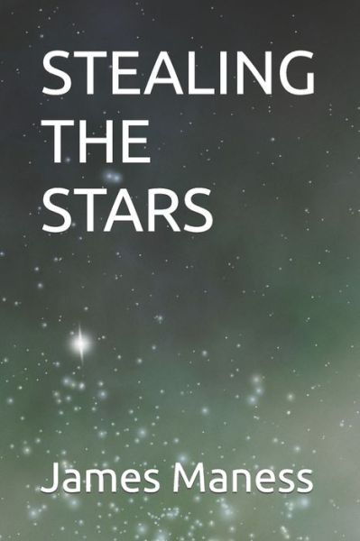 Cover for James Maness · Stealing the Stars (Pocketbok) (2021)