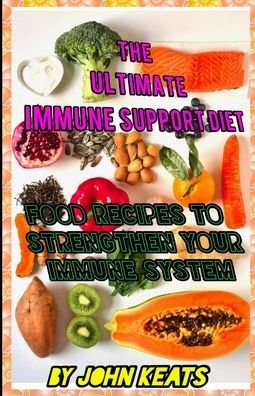 Cover for John Keats · The Ultimate Immune Support Diet: Food Recipes To Strengthen Your Immune System (Paperback Book) (2021)
