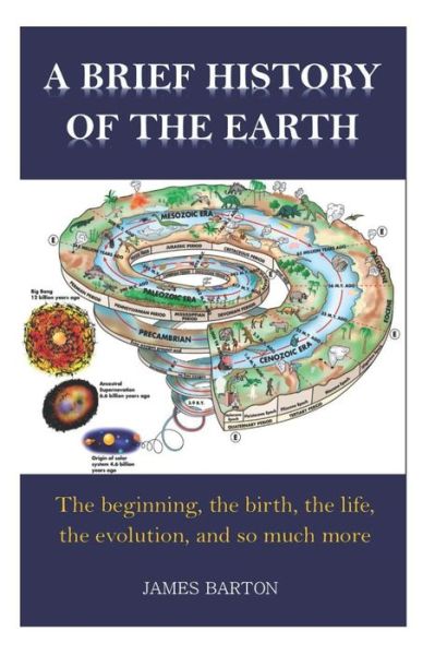 Cover for James Barton · A Brief History of the Earth: The Beginning, the Birth, the Life, the Evolution, and So Much More (Paperback Book) (2022)