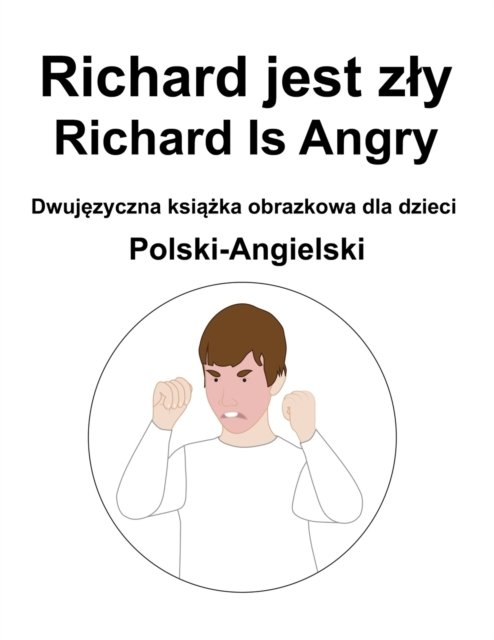 Cover for Richard Carlson · Polski-Angielski Richard jest zly / Richard Is Angry Dwuj&amp;#281; zyczna ksi&amp;#261; &amp;#380; ka obrazkowa dla dzieci (Paperback Book) (2022)