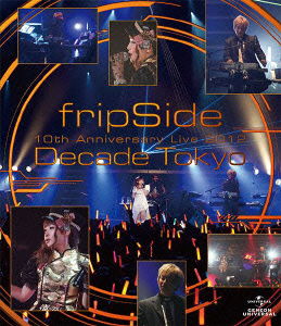 Fripside 10th Anniversary Live 2012 -decade Tokyo- - Fripside - Music - NBC UNIVERSAL ENTERTAINMENT JAPAN INC. - 4988102147990 - May 8, 2013