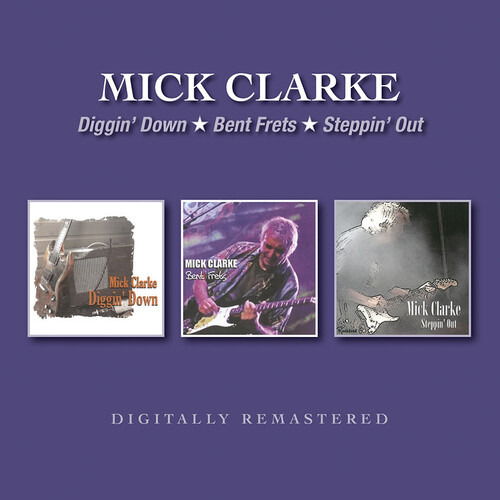 Mick Clarke · Diggin Down / Bent Frets / Steppin Out (CD) (2019)