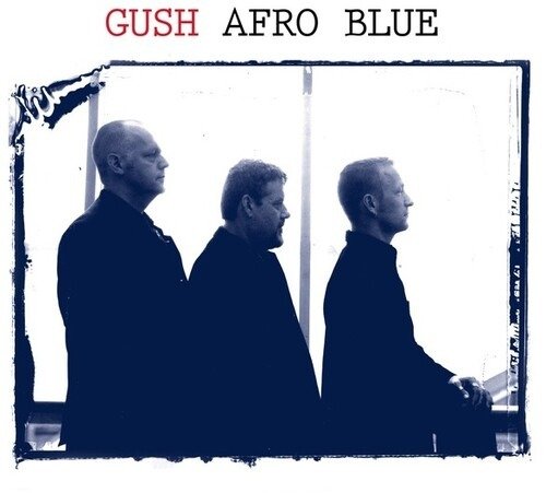 Afro Blue - Gush - Musiikki - TROST - 9120036683990 - perjantai 19. tammikuuta 2024