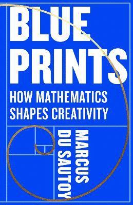 Cover for Marcus Du Sautoy · Blueprints: How Mathematics Shapes Creativity (Hardcover Book) (2025)