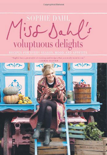 Cover for Sophie Dahl · Miss Dahl's Voluptuous Delights: Recipes for Every Season, Mood, and Appetite (Hardcover Book) (2010)